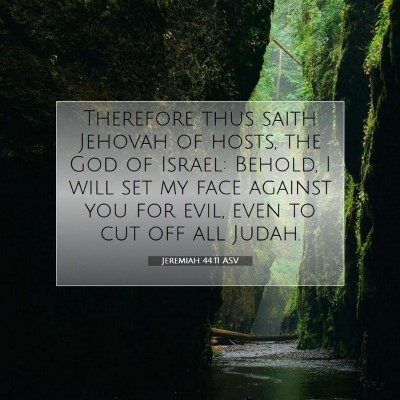 Picture 07 - Jeremiah 44:11 ASV - Therefore thus saith Jehovah of hosts, the God of - Bible Verse Picture