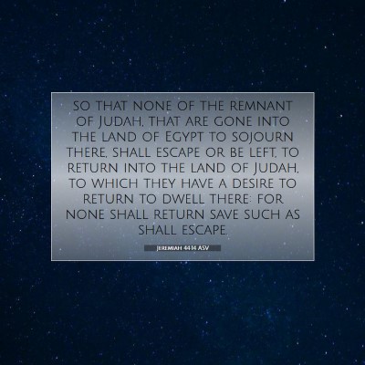 Picture 07 - Jeremiah 44:14 ASV - so that none of the remnant of Judah, that are - Bible Verse Picture