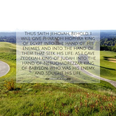 Picture 07 - Jeremiah 44:30 ASV - Thus saith Jehovah, Behold, I will give Pharaoh - Bible Verse Picture