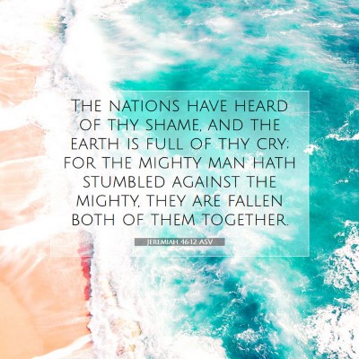 Picture 07 - Jeremiah 46:12 ASV - The nations have heard of thy shame, and the - Bible Verse Picture