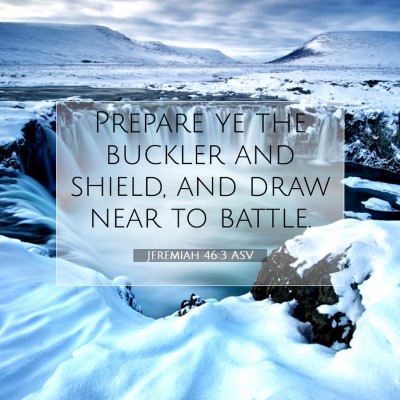 Picture 07 - Jeremiah 46:3 ASV - Prepare ye the buckler and shield, and draw near - Bible Verse Picture