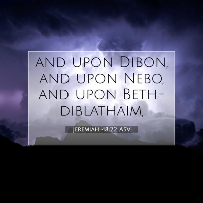 Picture 07 - Jeremiah 48:22 ASV - and upon Dibon, and upon Nebo, and upon - Bible Verse Picture