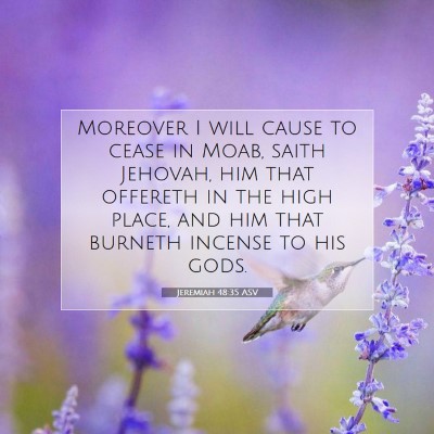 Picture 07 - Jeremiah 48:35 ASV - Moreover I will cause to cease in Moab, saith - Bible Verse Picture