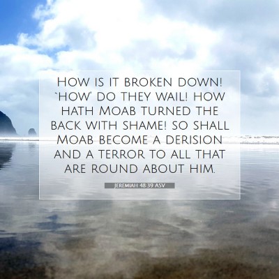 Picture 07 - Jeremiah 48:39 ASV - How is it broken down! `how' do they wail! how - Bible Verse Picture