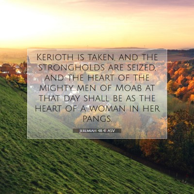 Picture 07 - Jeremiah 48:41 ASV - Kerioth is taken, and the strongholds are seized, - Bible Verse Picture
