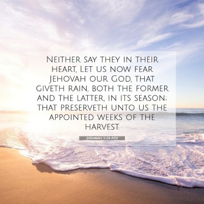 Picture 07 - Jeremiah 5:24 ASV - Neither say they in their heart, Let us now fear - Bible Verse Picture
