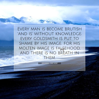 Picture 07 - Jeremiah 51:17 ASV - Every man is become brutish `and is' without - Bible Verse Picture