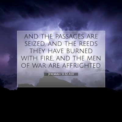 Picture 07 - Jeremiah 51:32 ASV - and the passages are seized, and the reeds they - Bible Verse Picture