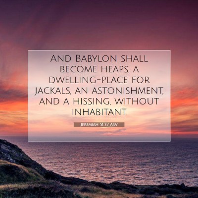 Picture 07 - Jeremiah 51:37 ASV - And Babylon shall become heaps, a dwelling-place - Bible Verse Picture