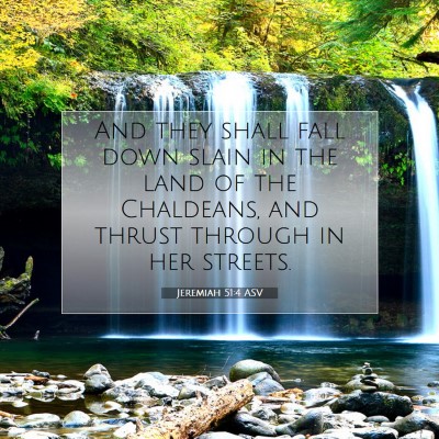 Picture 07 - Jeremiah 51:4 ASV - And they shall fall down slain in the land of the - Bible Verse Picture