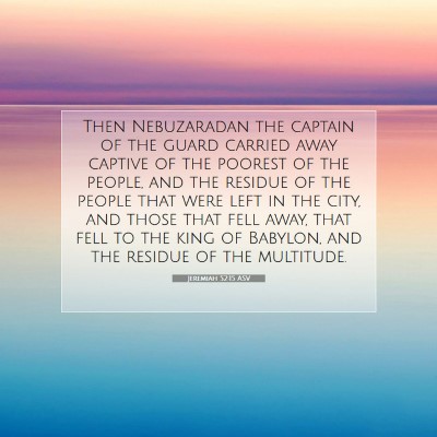 Picture 07 - Jeremiah 52:15 ASV - Then Nebuzaradan the captain of the guard carried - Bible Verse Picture