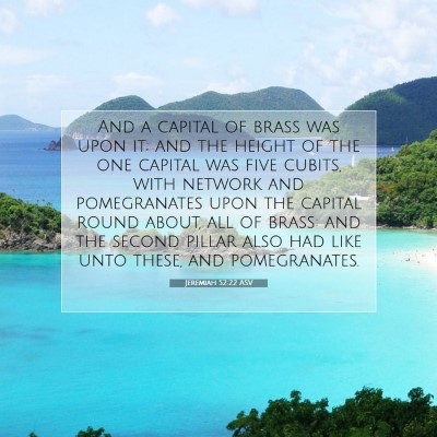 Picture 07 - Jeremiah 52:22 ASV - And a capital of brass was upon it; and the - Bible Verse Picture
