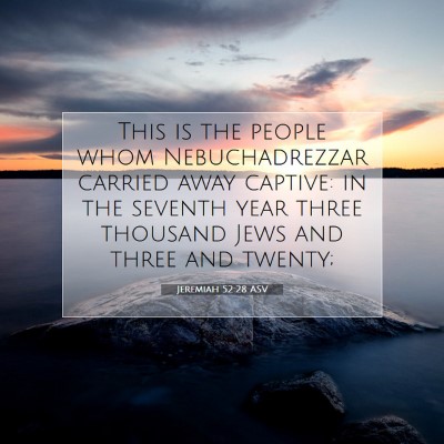 Picture 07 - Jeremiah 52:28 ASV - This is the people whom Nebuchadrezzar carried - Bible Verse Picture