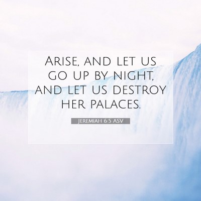 Picture 07 - Jeremiah 6:5 ASV - Arise, and let us go up by night, and let us - Bible Verse Picture