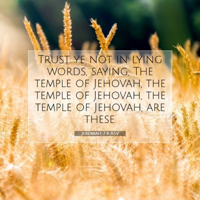 Picture 07 - Jeremiah 7:4 ASV - Trust ye not in lying words, saying, The temple - Bible Verse Picture
