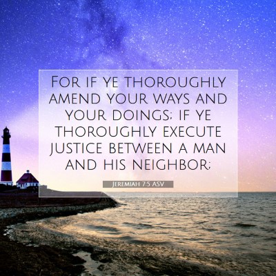 Picture 07 - Jeremiah 7:5 ASV - For if ye thoroughly amend your ways and your - Bible Verse Picture