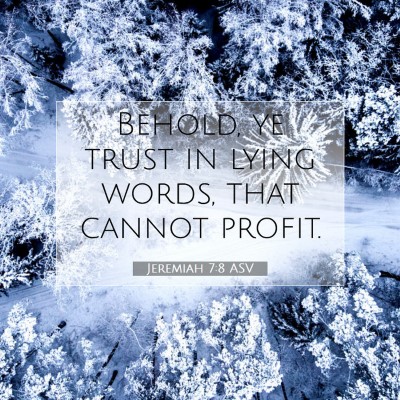 Picture 07 - Jeremiah 7:8 ASV - Behold, ye trust in lying words, that cannot - Bible Verse Picture