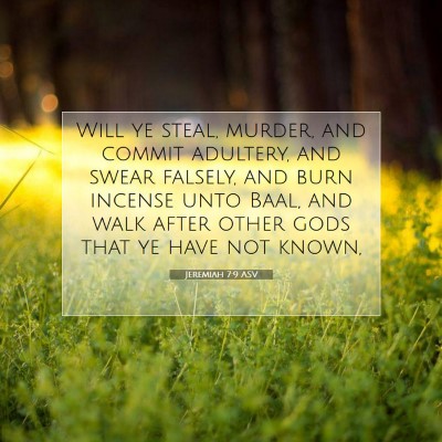 Picture 07 - Jeremiah 7:9 ASV - Will ye steal, murder, and commit adultery, and - Bible Verse Picture