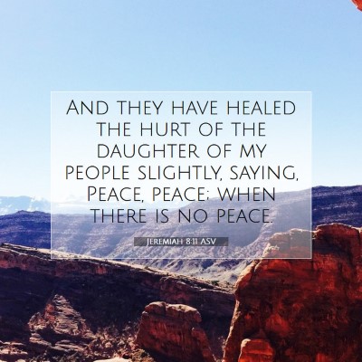 Picture 07 - Jeremiah 8:11 ASV - And they have healed the hurt of the daughter of - Bible Verse Picture