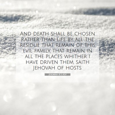 Picture 07 - Jeremiah 8:3 ASV - And death shall be chosen rather than life by all - Bible Verse Picture