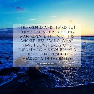 Picture 07 - Jeremiah 8:6 ASV - I hearkened and heard, but they spake not aright: - Bible Verse Picture