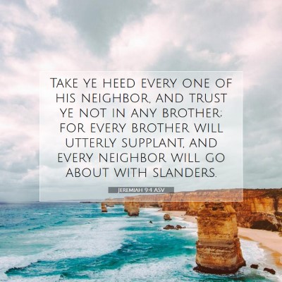 Picture 07 - Jeremiah 9:4 ASV - Take ye heed every one of his neighbor, and trust - Bible Verse Picture