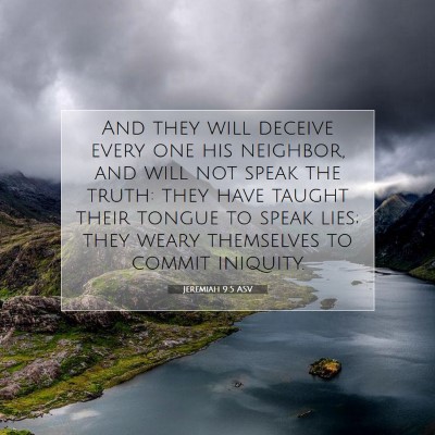 Picture 07 - Jeremiah 9:5 ASV - And they will deceive every one his neighbor, and - Bible Verse Picture
