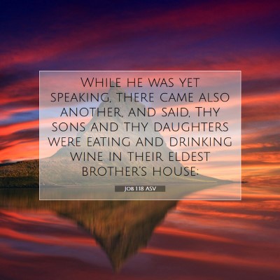 Picture 07 - Job 1:18 ASV - While he was yet speaking, there came also - Bible Verse Picture
