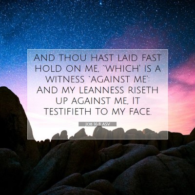 Picture 07 - Job 16:8 ASV - And thou hast laid fast hold on me, `which' is a - Bible Verse Picture