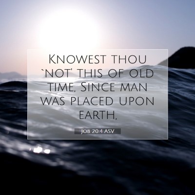 Picture 07 - Job 20:4 ASV - Knowest thou `not' this of old time, Since man - Bible Verse Picture