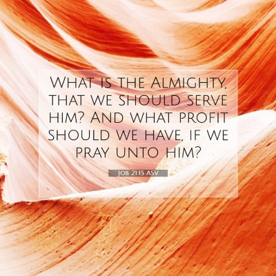Picture 07 - Job 21:15 ASV - What is the Almighty, that we should serve him? - Bible Verse Picture