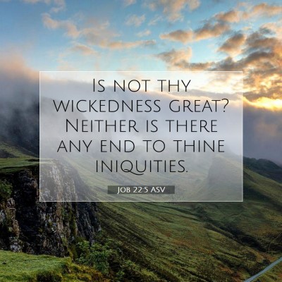 Picture 07 - Job 22:5 ASV - Is not thy wickedness great? Neither is there any - Bible Verse Picture