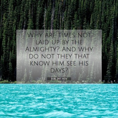 Picture 07 - Job 24:1 ASV - Why are times not laid up by the Almighty? And - Bible Verse Picture