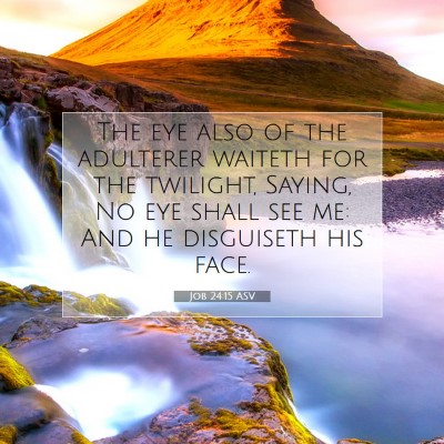 Picture 07 - Job 24:15 ASV - The eye also of the adulterer waiteth for the - Bible Verse Picture