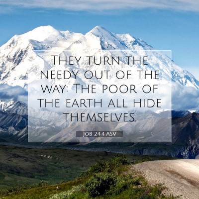 Picture 07 - Job 24:4 ASV - They turn the needy out of the way: The poor of - Bible Verse Picture
