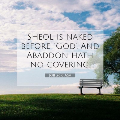 Picture 07 - Job 26:6 ASV - Sheol is naked before `God', And Abaddon hath no - Bible Verse Picture