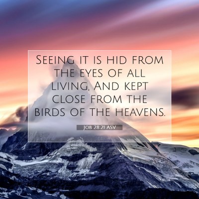 Picture 07 - Job 28:21 ASV - Seeing it is hid from the eyes of all living, And - Bible Verse Picture