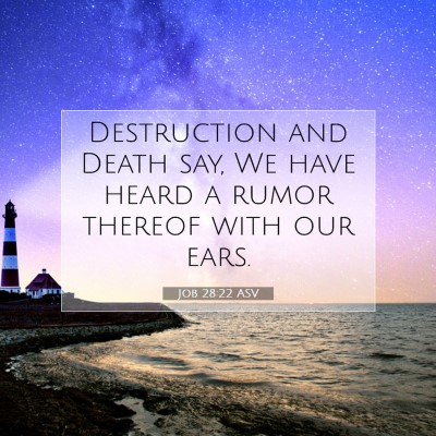Picture 07 - Job 28:22 ASV - Destruction and Death say, We have heard a rumor - Bible Verse Picture