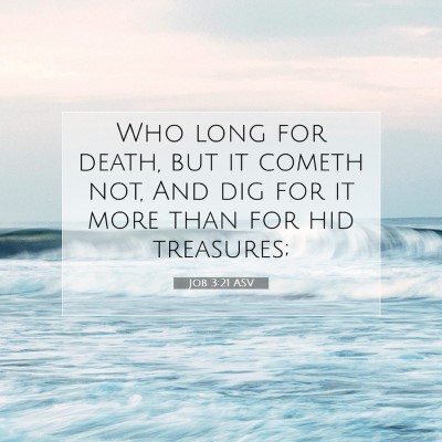 Picture 07 - Job 3:21 ASV - Who long for death, but it cometh not, And dig - Bible Verse Picture