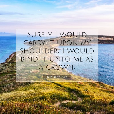 Picture 07 - Job 31:36 ASV - Surely I would carry it upon my shoulder; I would - Bible Verse Picture
