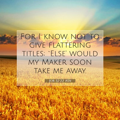 Picture 07 - Job 32:22 ASV - For I know not to give flattering titles; `Else' - Bible Verse Picture