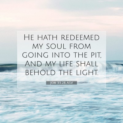 Picture 07 - Job 33:28 ASV - He hath redeemed my soul from going into the pit, - Bible Verse Picture