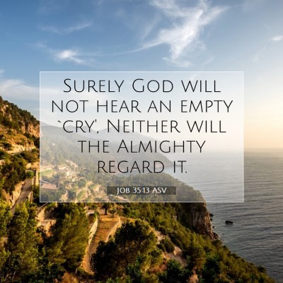 Picture 07 - Job 35:13 ASV - Surely God will not hear an empty `cry', Neither - Bible Verse Picture