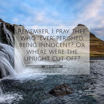 Picture 07 - Job 4:7 ASV - Remember, I pray thee, who `ever' perished, being - Bible Verse Picture