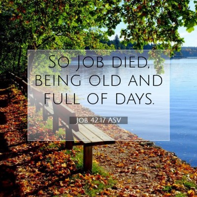 Picture 07 - Job 42:17 ASV - So Job died, being old and full of - Bible Verse Picture