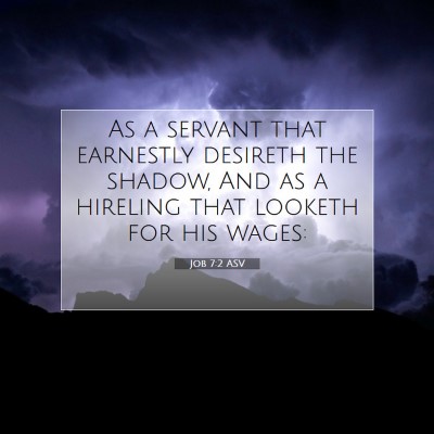 Picture 07 - Job 7:2 ASV - As a servant that earnestly desireth the shadow, - Bible Verse Picture