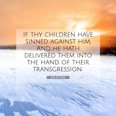 Picture 07 - Job 8:4 ASV - If thy children have sinned against him, And he - Bible Verse Picture