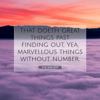 Picture 07 - Job 9:10 ASV - That doeth great things past finding out, Yea, - Bible Verse Picture