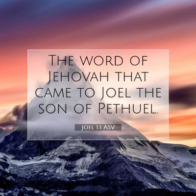 Picture 07 - Joel 1:1 ASV - The word of Jehovah that came to Joel the son of - Bible Verse Picture