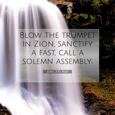 Picture 07 - Joel 2:15 ASV - Blow the trumpet in Zion, sanctify a fast, call a - Bible Verse Picture